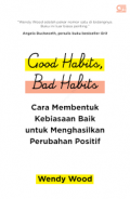 GOOD HABITS BAD HABITS : CARA MEMBENTUK KEBIASAAN BAIK UNTUK MENGHASILKAN PERUBAHAN POSITIF